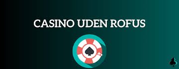 Udenlandske Casinoer Uden ROFUS En Guide til Sikker Spilleoplevelse